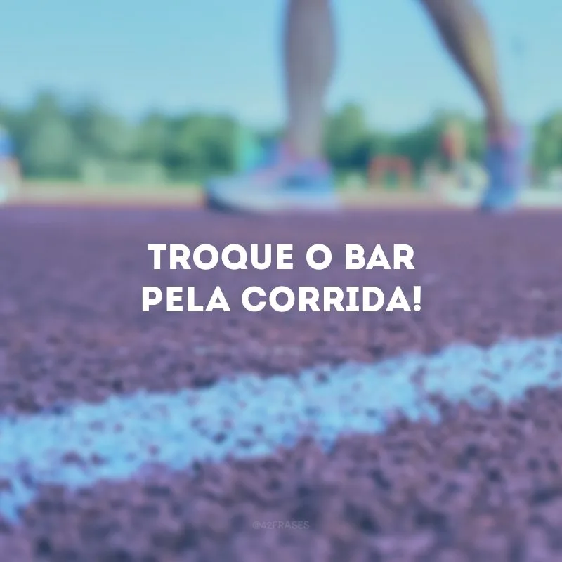 Troque o bar pela corrida!