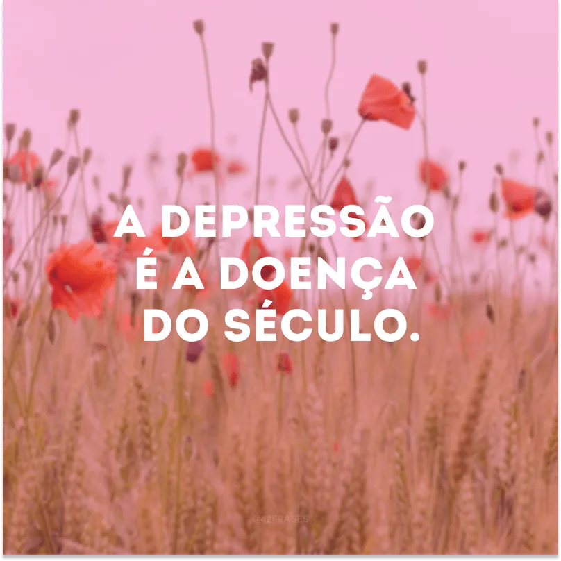 A depressão é a doença do século.