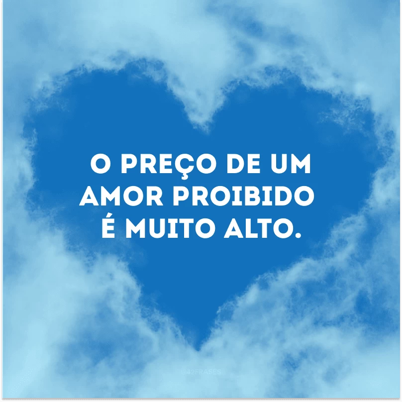 O preço de um amor proibido é muito alto. 