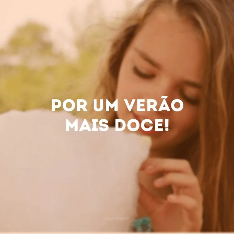 Por um verão mais doce!