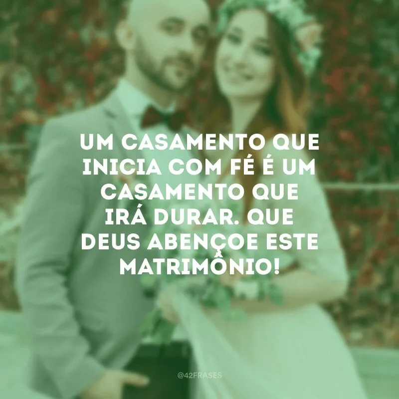 Um casamento que inicia com fé é um casamento que irá durar. Que Deus abençoe este matrimônio!
