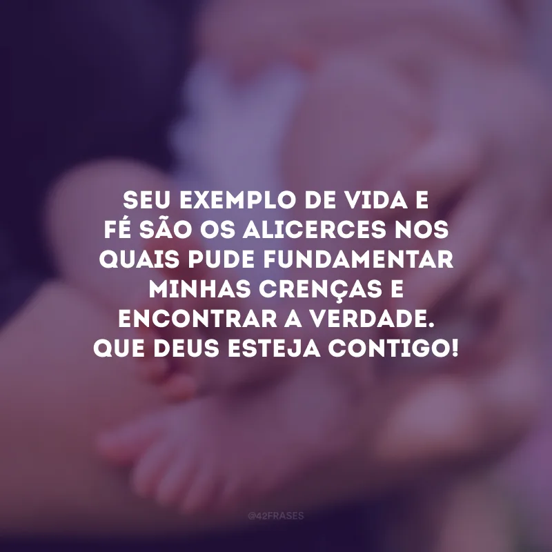 Seu exemplo de vida e fé são os alicerces nos quais pude fundamentar minhas crenças e encontrar a verdade. Que Deus esteja contigo!