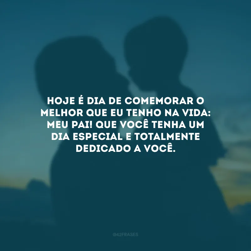 Hoje é dia de comemorar o melhor que eu tenho na vida: meu pai! Que você tenha um dia especial e totalmente dedicado a você.