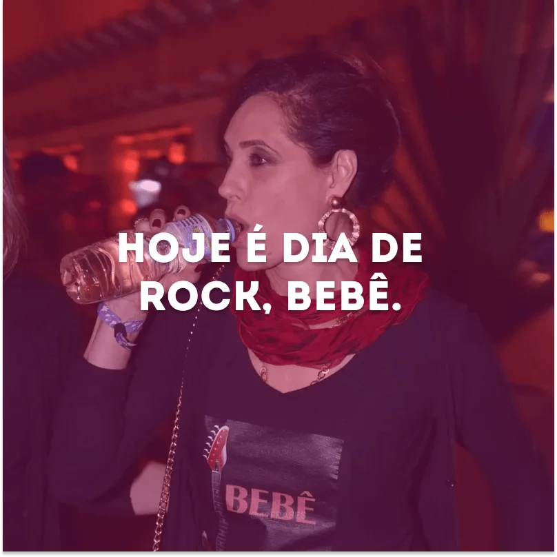 Hoje é dia de Rock, bebê.