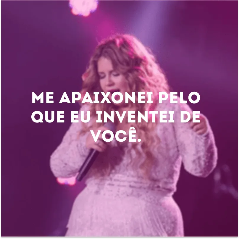 Me apaixonei pelo que eu inventei de você.