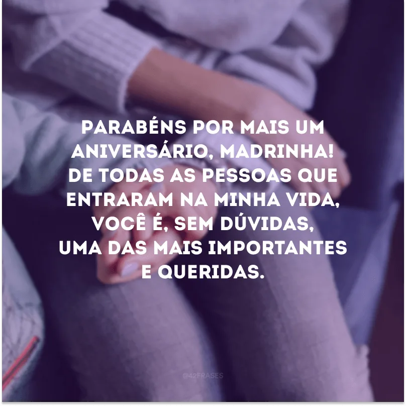 Parabéns por mais um aniversário, madrinha! De todas as pessoas que entraram na minha vida, você é, sem dúvidas, uma das mais importantes e queridas.