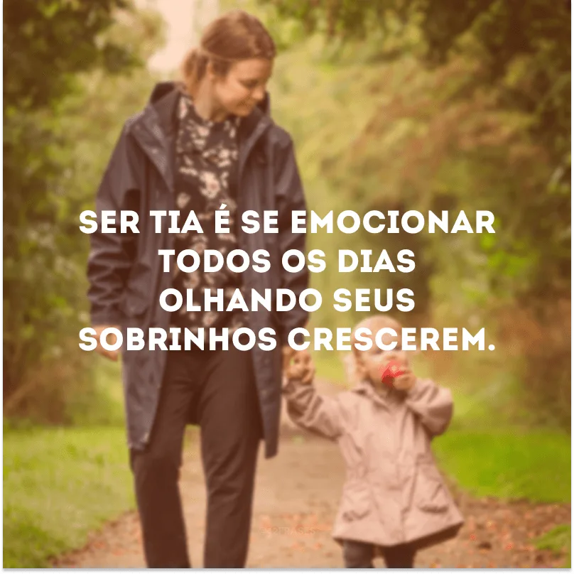 Ser tia é se emocionar todos os dias olhando seus sobrinhos crescerem.