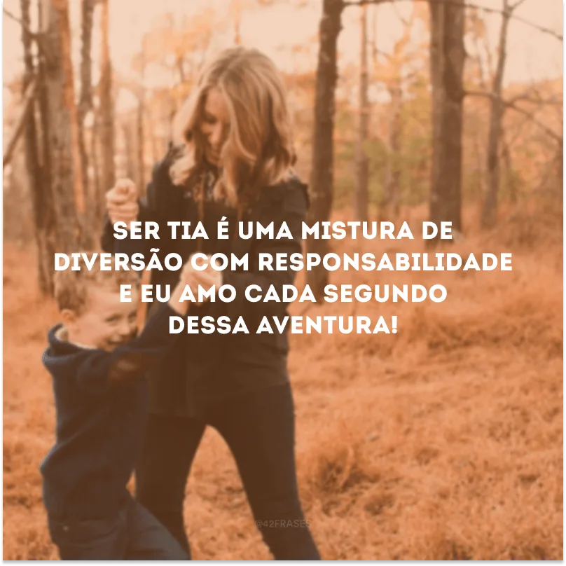 Ser tia é uma mistura de diversão com responsabilidade e eu amo cada segundo dessa aventura!