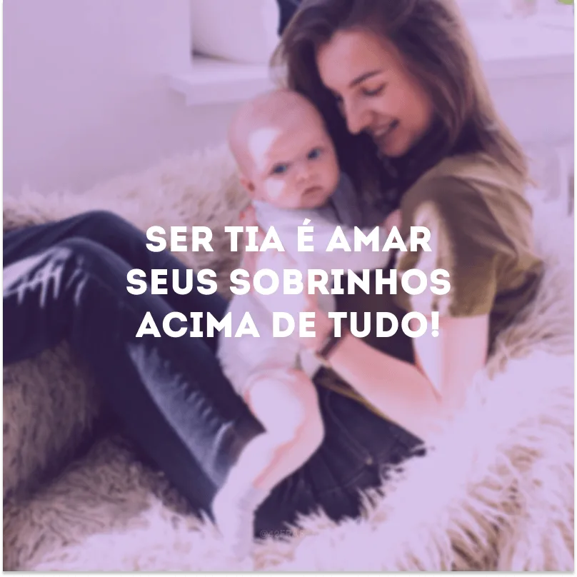 Ser tia é amar seus sobrinhos acima de tudo!
