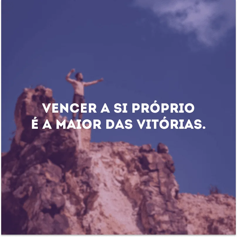 Vencer a si próprio é a maior das vitórias. 