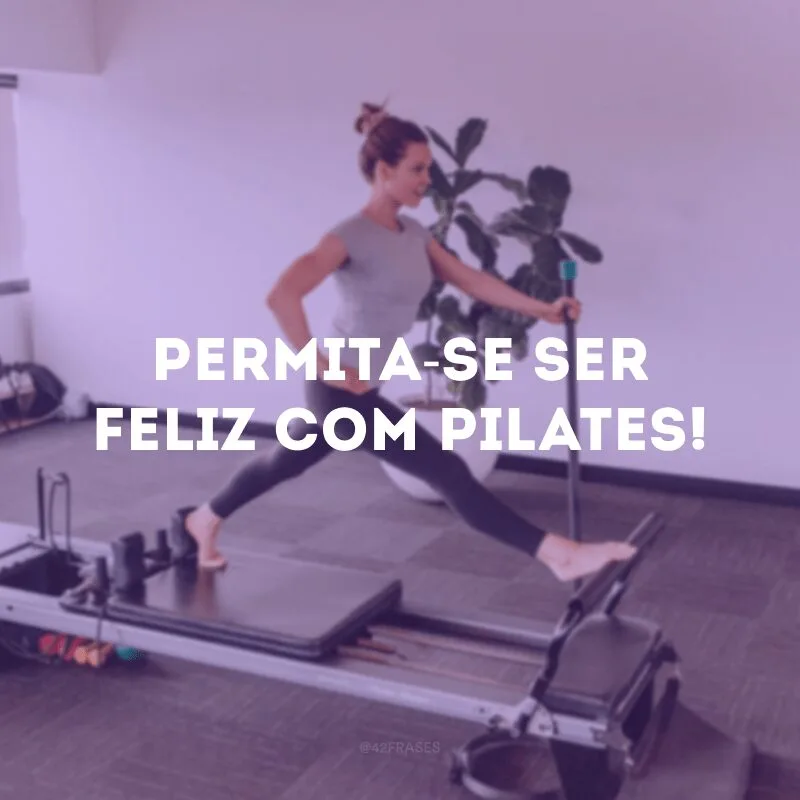 Permita-se ser feliz com pilates! 