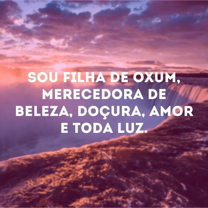 Sou filha de Oxum, merecedora de beleza, doçura, amor e toda luz. 
