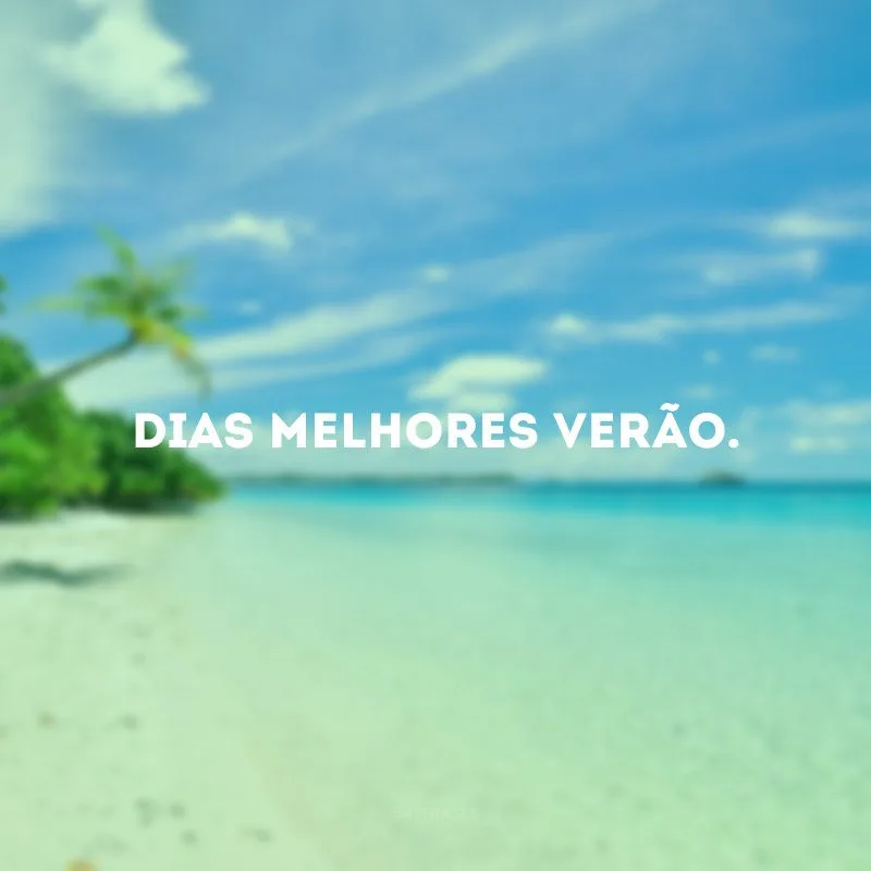 Dias melhores verão. 