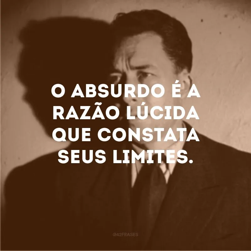 O absurdo é a razão lúcida que constata seus limites.