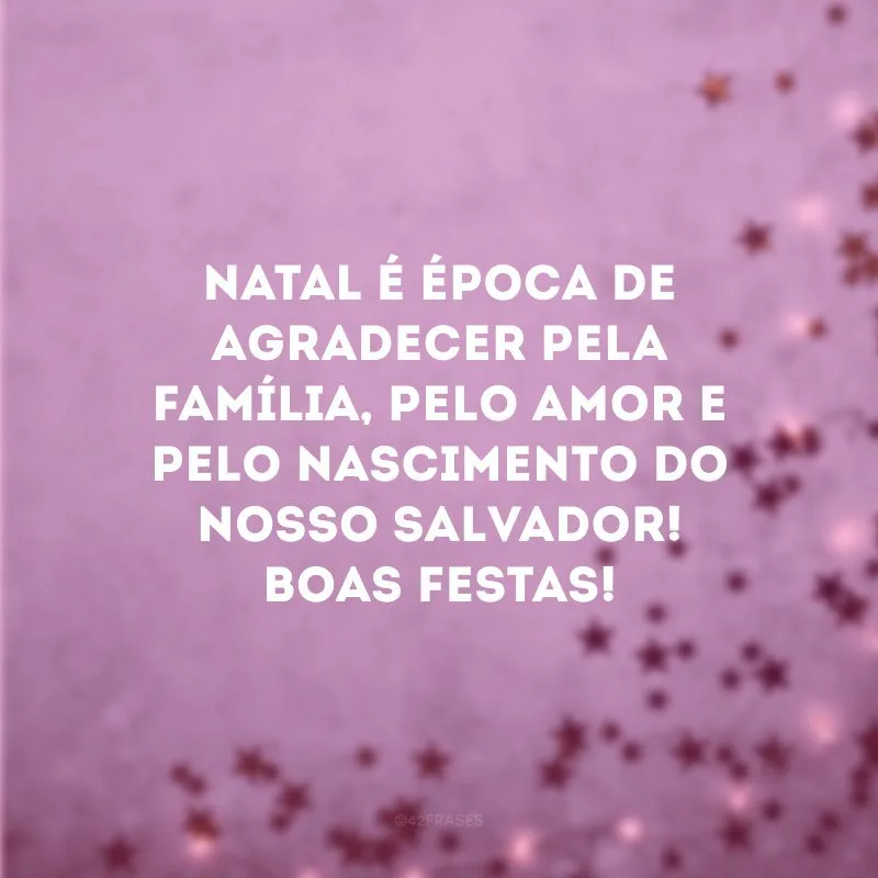 Natal é época de agradecer pela família, pelo amor e pelo nascimento do nosso Salvador! Boas Festas!