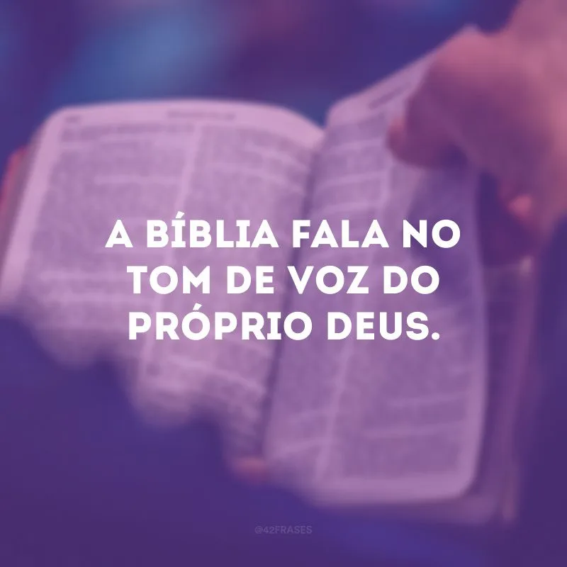 A Bíblia fala no tom de voz do próprio Deus.