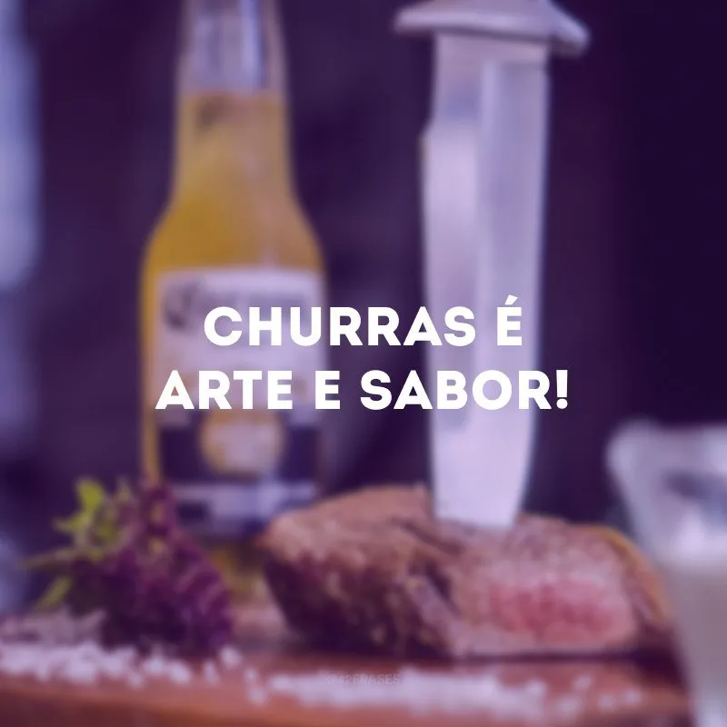 Churras é arte e sabor! 