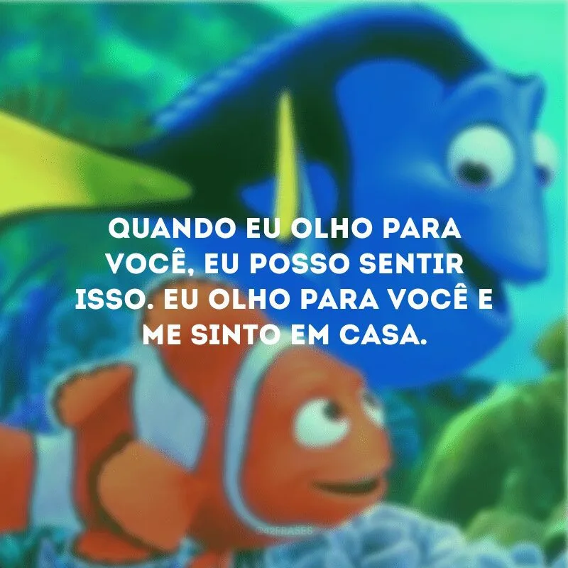 Quando eu olho para você, eu posso sentir isso. Eu olho para você e me sinto em casa. 