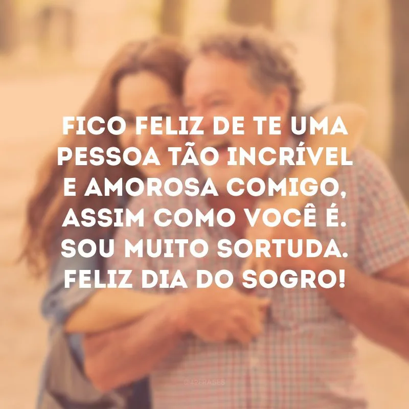 Fico feliz de ter uma pessoa tão incrível e amorosa comigo, assim como você é. Sou muito sortuda. Feliz Dia do Sogro! 