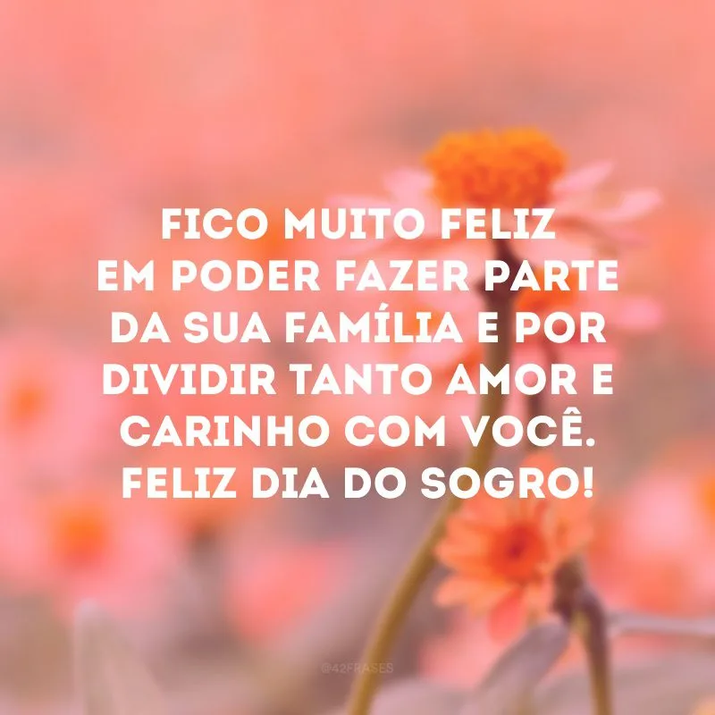 Fico muito feliz em poder fazer parte da sua família e por dividir tanto amor e carinho com você. Feliz Dia do Sogro! 
