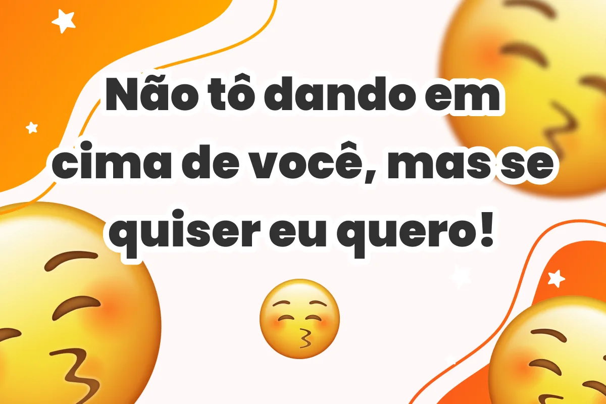 Não tô dando em cima de você, mas se quiser eu quero!
