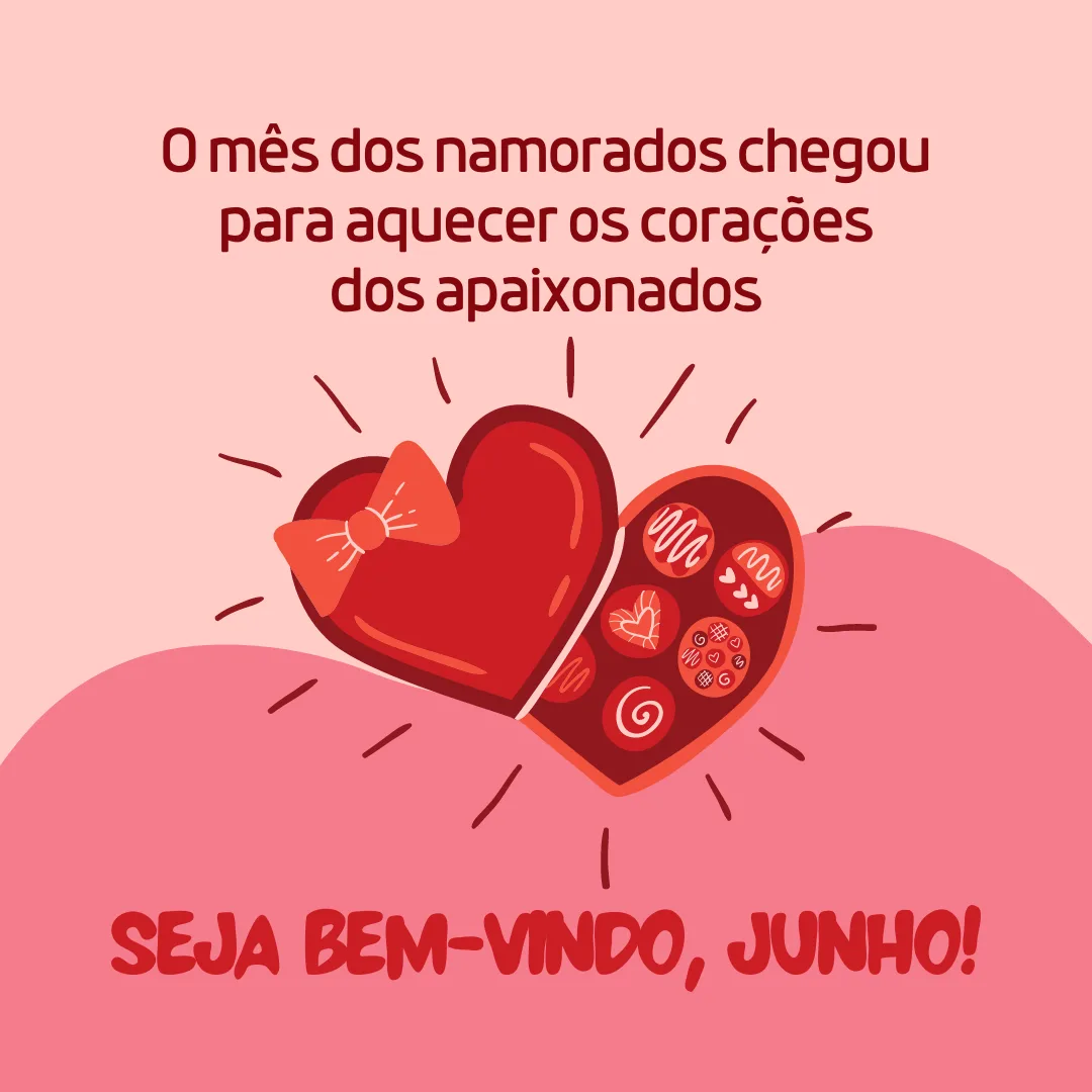 O mês dos namorados chegou para aquecer os corações dos apaixonados. Seja bem-vindo, junho!