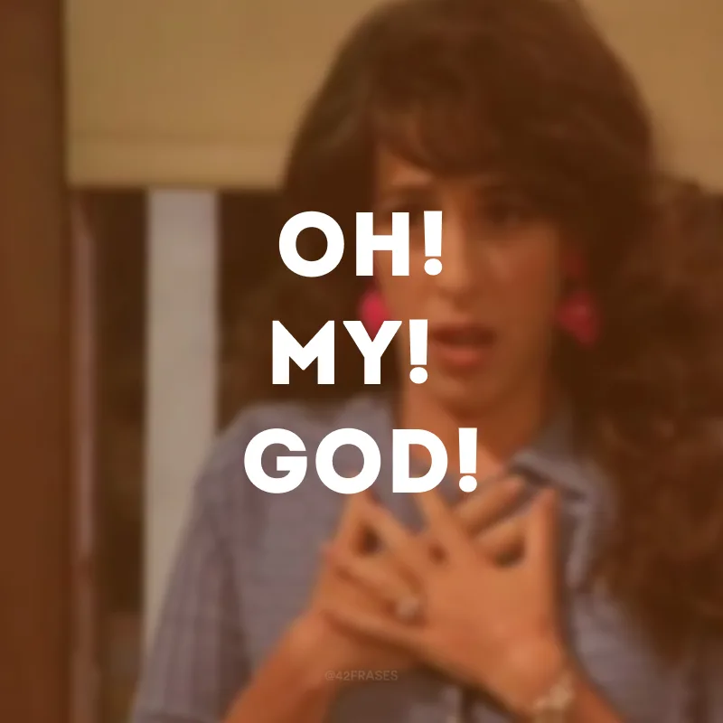 OH! MY! GOD! (Ai, meu Deus).