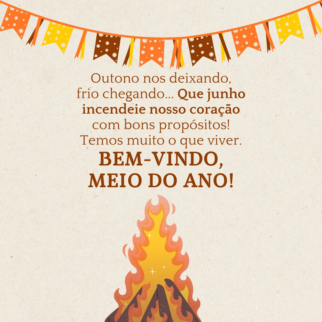 Outono nos deixando, frio chegando... Que junho incendeie nosso coração com bons propósitos! Temos muito o que viver. Bem-vindo, meio do ano!