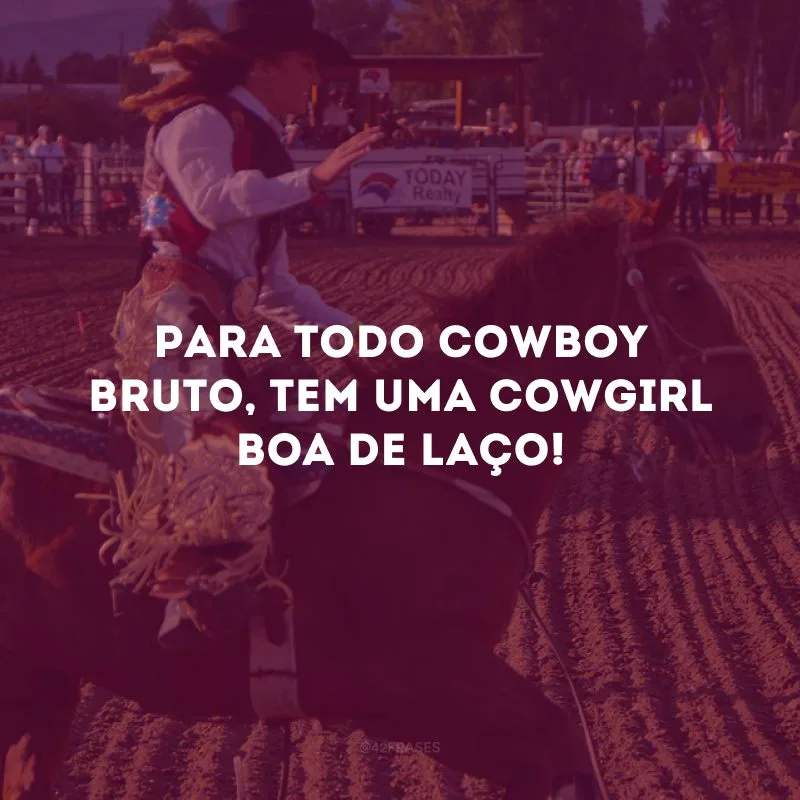 Para todo cowboy bruto, tem uma cowgirl boa de laço!