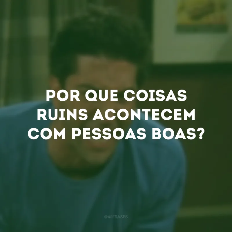 Por que coisas ruins acontecem com pessoas boas?