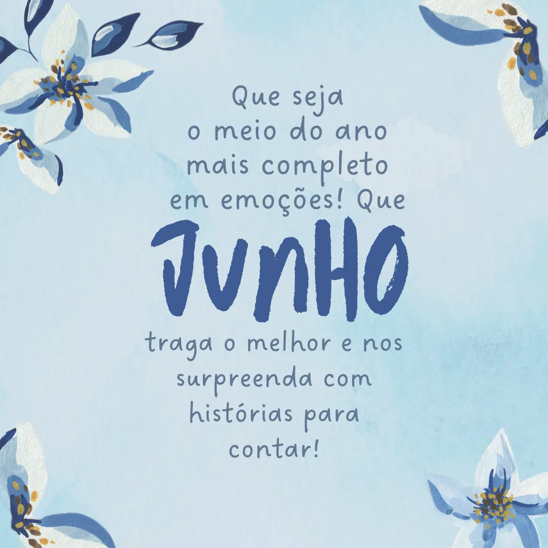 Que seja o meio do ano mais completo em emoções! Que junho traga o melhor e nos surpreenda com histórias para contar!