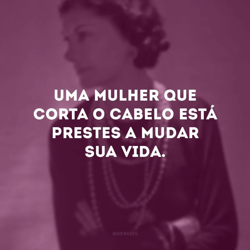 Uma mulher que corta o cabelo está prestes a mudar sua vida.