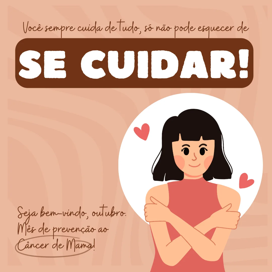 Você sempre cuida de tudo, só não pode esquecer de se cuidar! Seja bem-vindo, outubro. Mês de prevenção ao Câncer de Mama!