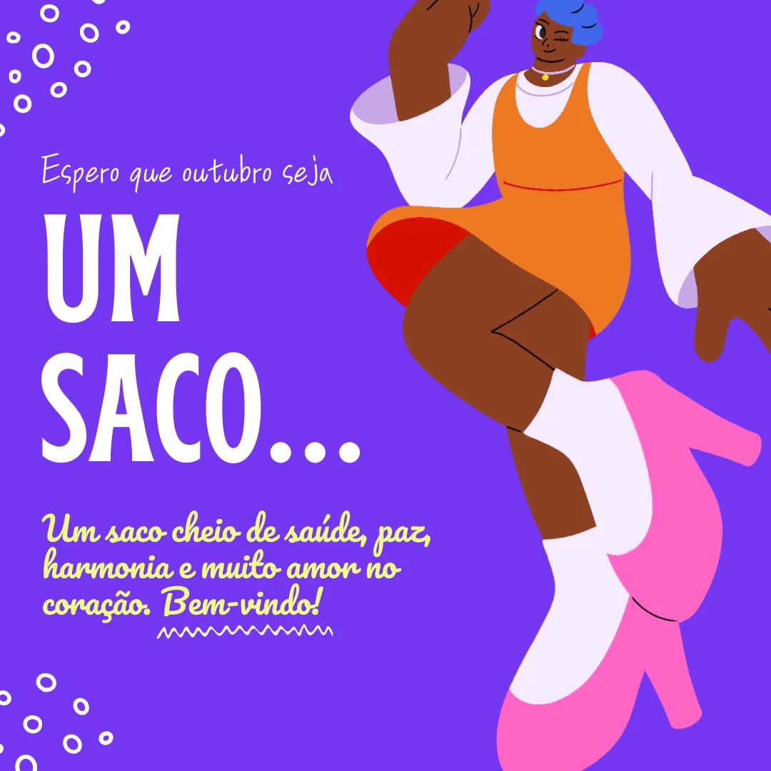 Espero que outubro seja um saco! Um saco cheio de saúde, paz, harmonia e muito amor no coração. Bem-vindo!