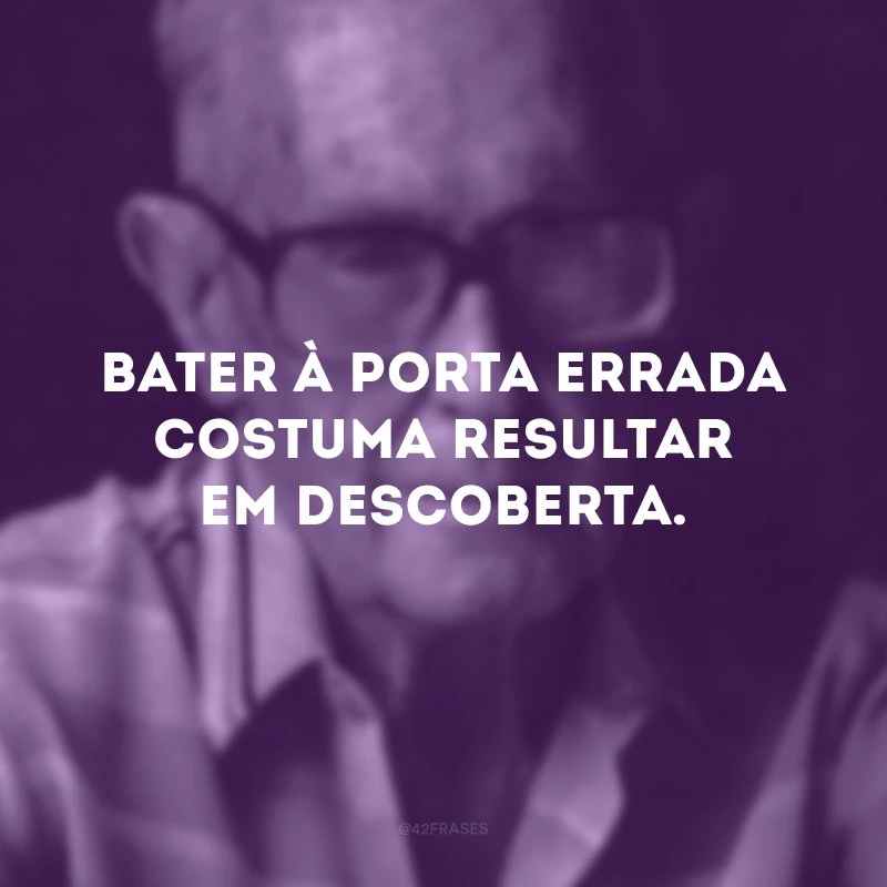 Bater à porta errada costuma resultar em descoberta.