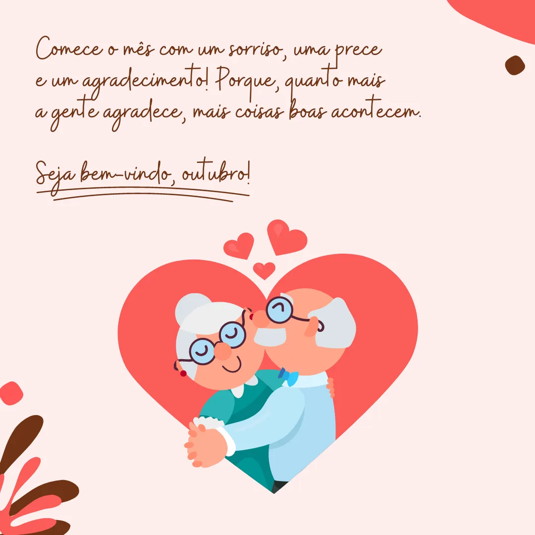 Comece o mês com um sorriso, uma prece e um agradecimento! Porque, quanto mais a gente agradece, mais coisas boas acontecem. Seja bem-vindo, outubro!
