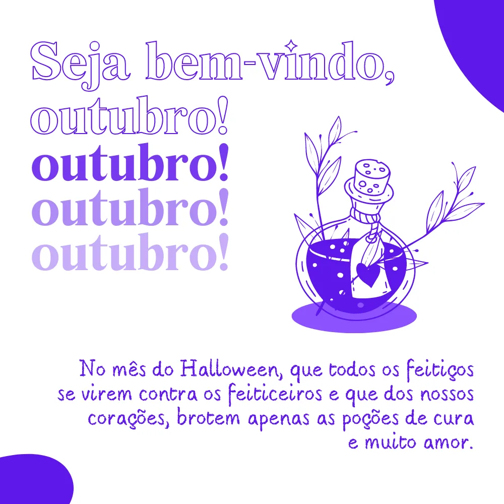 Seja bem-vindo, outubro! No mês do Halloween, que todos os feitiços se virem contra os feiticeiros e que dos nossos corações, brotem apenas as poções de cura e amor.