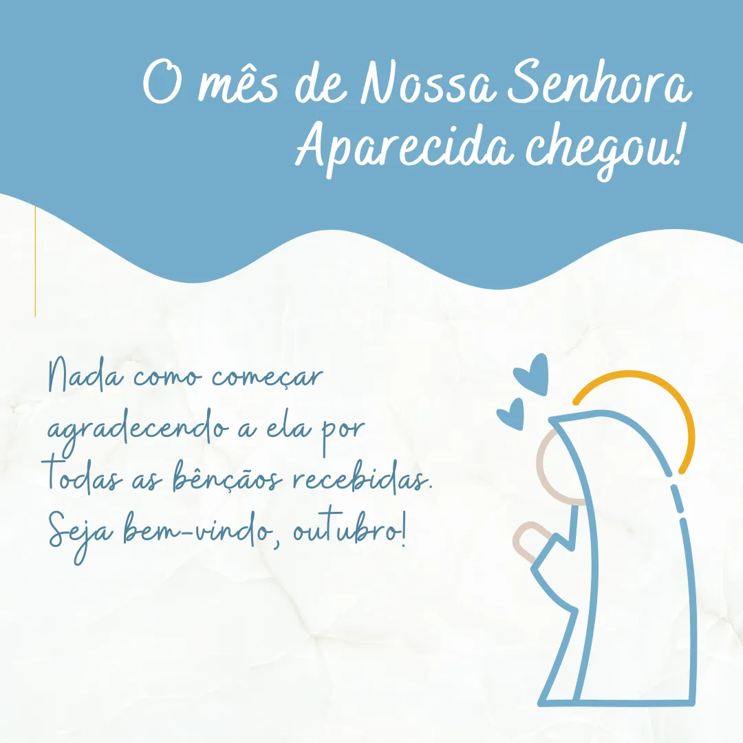 O mês de Nossa Senhora Aparecida chegou! Nada como começar agradecendo a ela por todas as bênçãos recebidas. Seja bem-vindo, outubro!