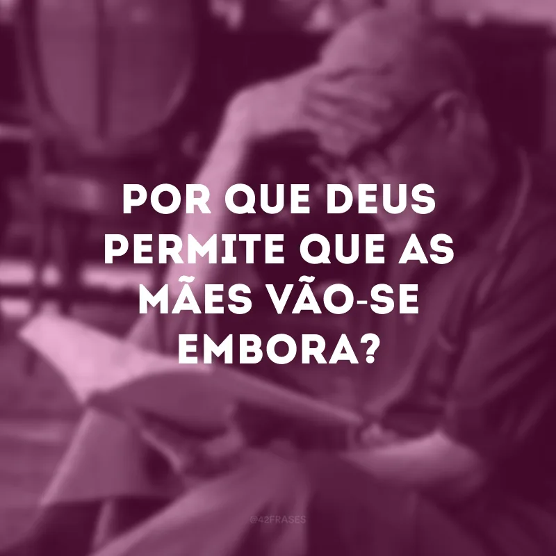 Por que Deus permite que as mães vão-se embora?