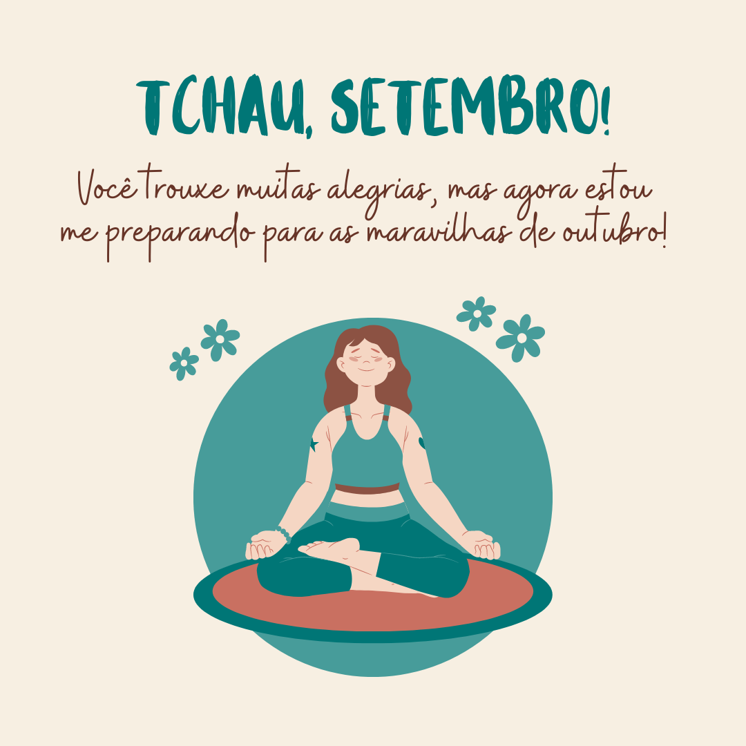 Tchau, setembro! Você trouxe muitas alegrias, mas agora estou me preparando para as maravilhas de outubro!