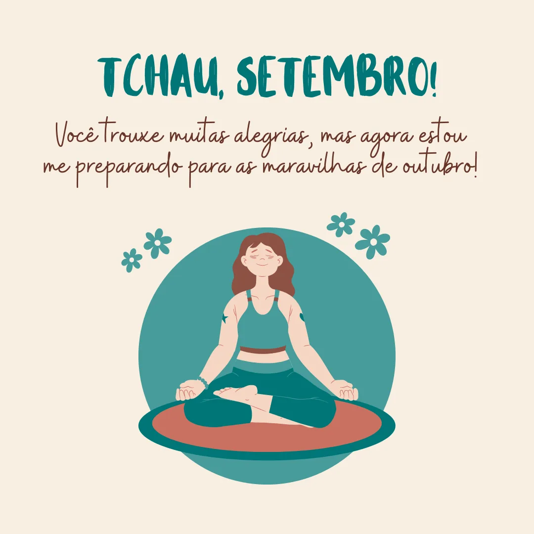 Tchau, setembro! Você trouxe muitas alegrias, mas agora estou me preparando para as maravilhas de outubro!