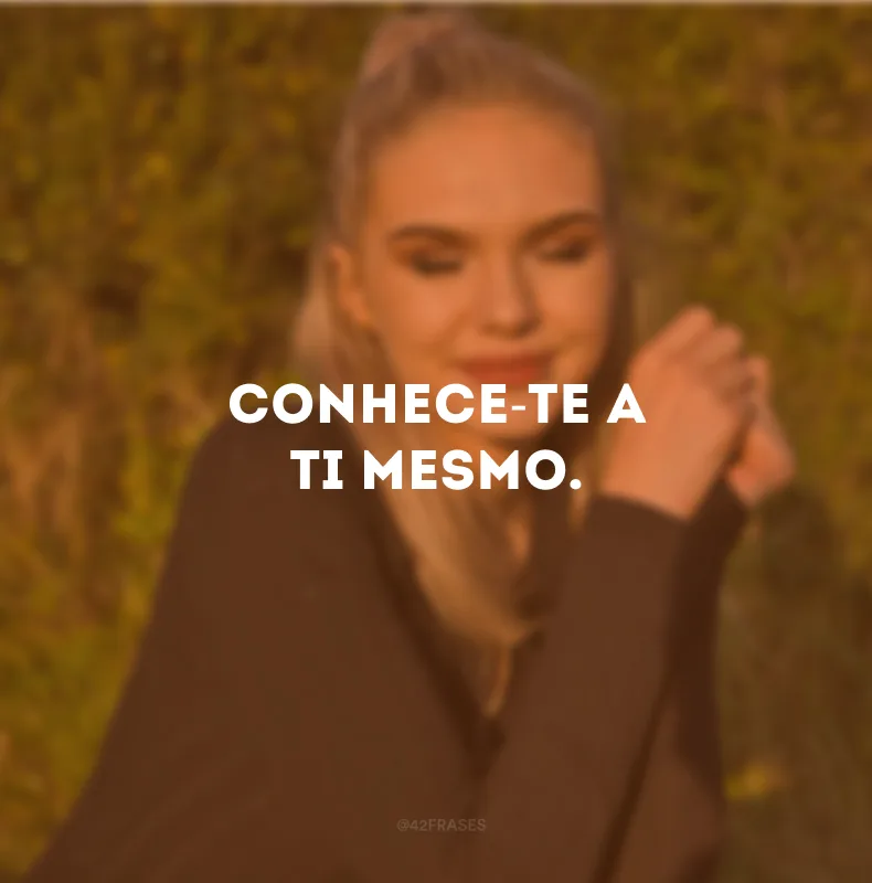 Conhece-te a ti mesmo.