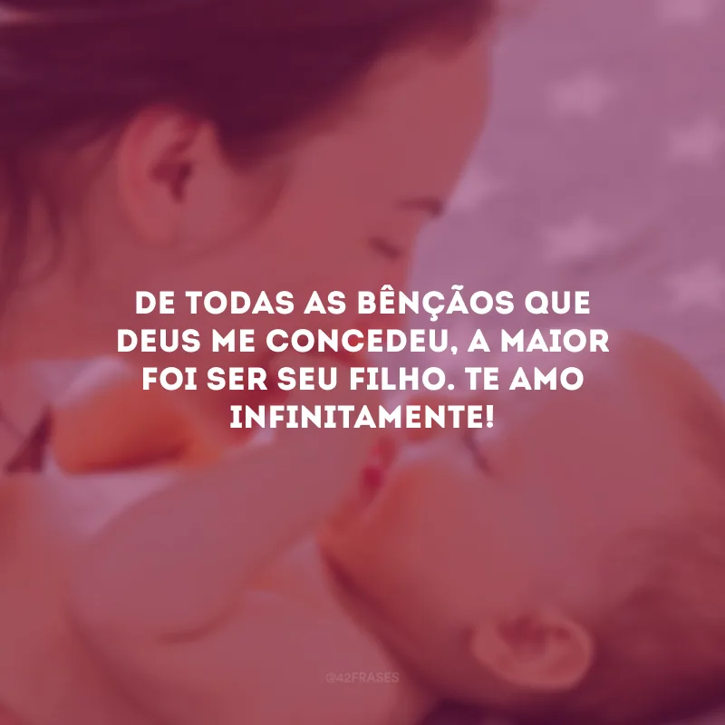 De todas as bênçãos que Deus me concedeu, a maior foi ser seu filho. Te amo infinitamente!