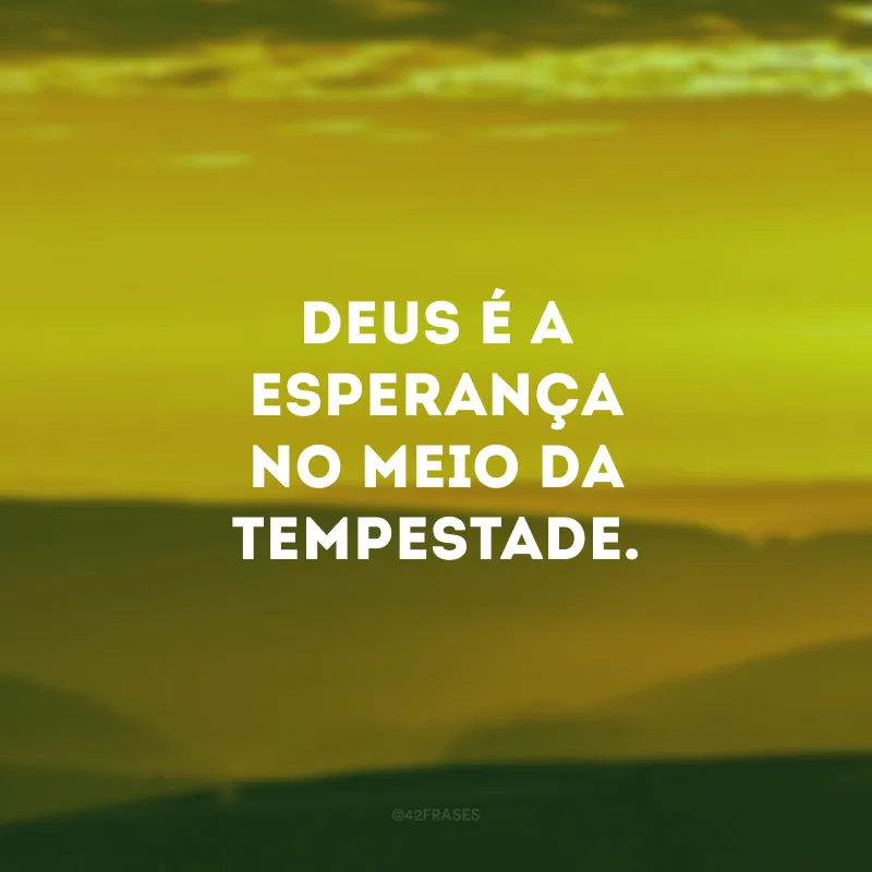 Deus é a esperança no meio da tempestade.