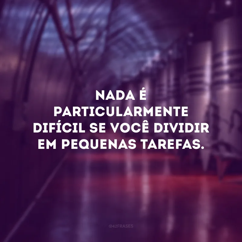 Nada é particularmente difícil se você dividir em pequenas tarefas.