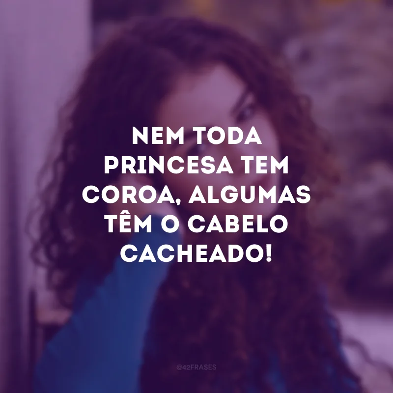 Nem toda princesa tem coroa, algumas têm o cabelo cacheado!