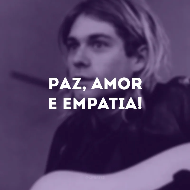 Paz, amor e empatia!