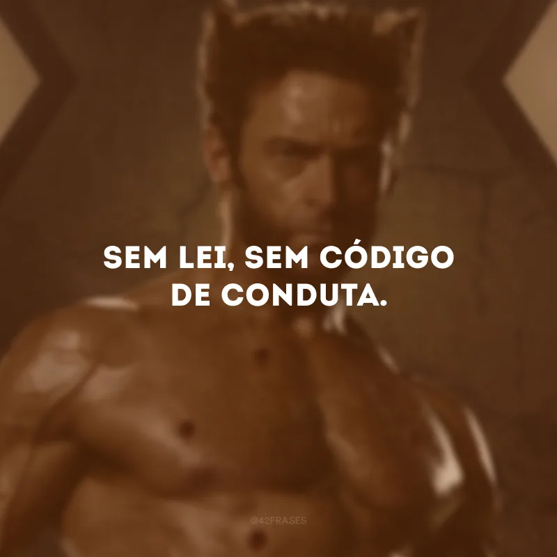 Sem lei, sem código de conduta. 