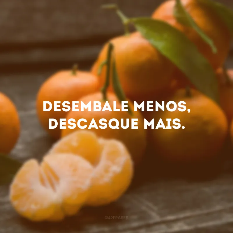 Desembale menos, descasque mais.