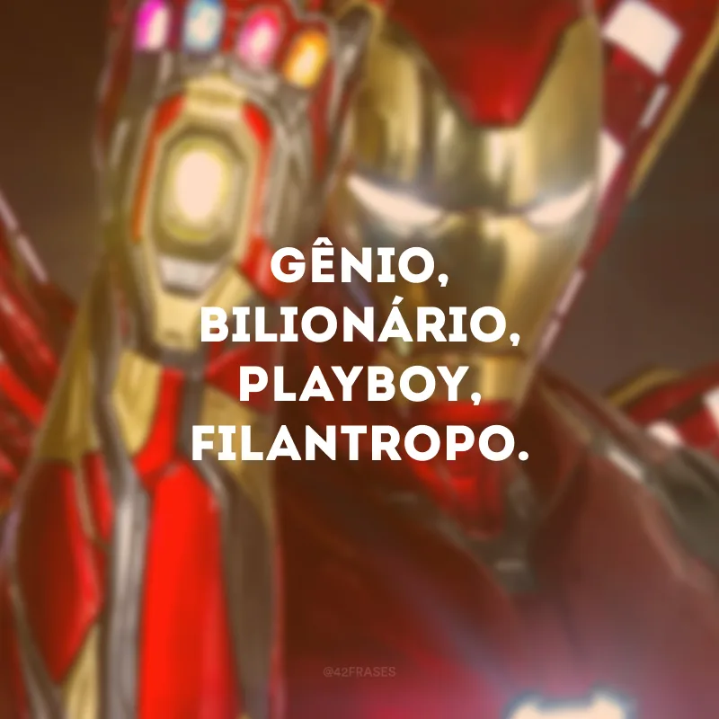 Gênio, bilionário, playboy, filantropo.